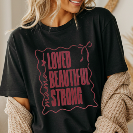 Loved, Beautiful, Strong Mama
