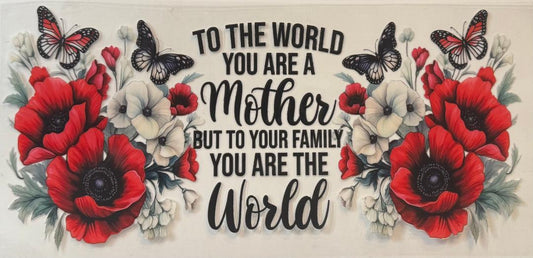 Mother to your family you are the world