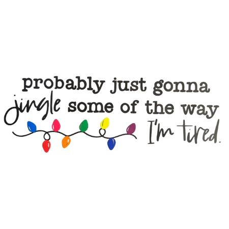 Jingle Some Of The Way....I'm Tired