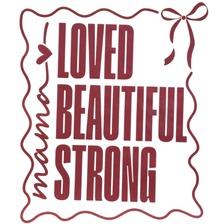 Loved, Beautiful, Strong Mama