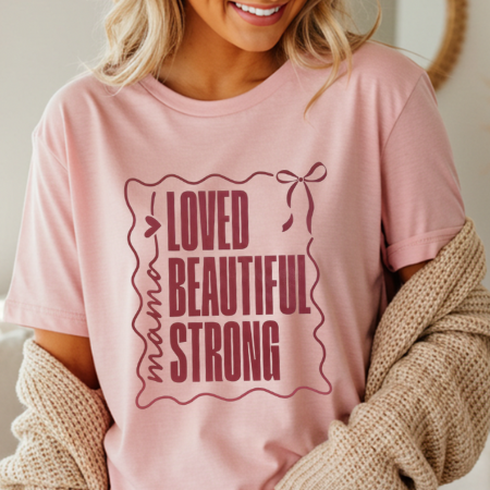 Loved, Beautiful, Strong Mama