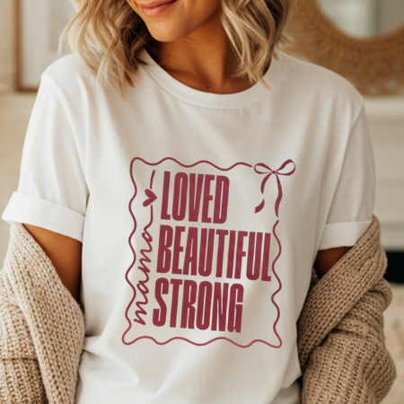 Loved, Beautiful, Strong Mama