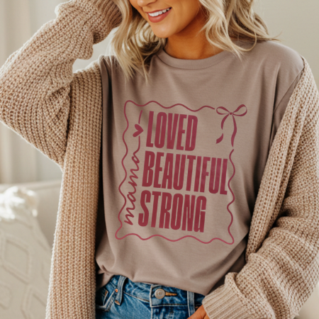 Loved, Beautiful, Strong Mama