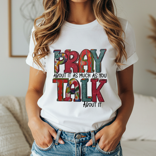 Pray About It As Much As You Talk About It Short Sleeve T-Shirt